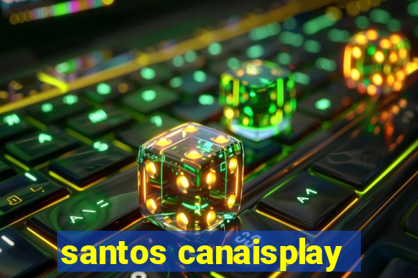 santos canaisplay